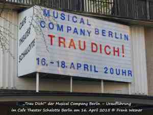 Trau Dich! 20150416 Musical Company Berlin im Cafe Theater Schalotte - außen (c) Frank Wesner
