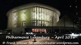 Philharmonie Luxemburg – April 2016 © Frank Wesner für alleseintheater.wordpress.com