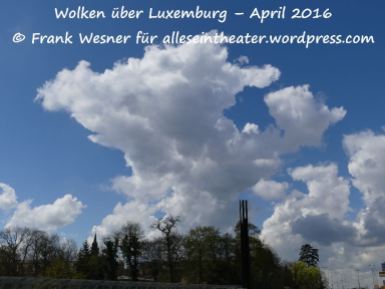 Wolken über Luxemburg – April 2016 © Frank Wesner für alleseintheater.wordpress.com