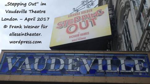 „Stepping Out“ im Vaudeville Theatre London – April 2017 © Frank Wesner