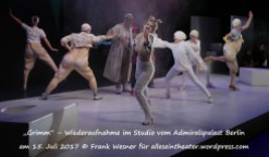 „Grimm“ – Wiederaufnahme im Studio vom Admiralspalast Berlin am 15. Juli 2017 © Frank Wesner